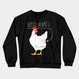 Guess What Chicken Butt Crewneck Sweatshirt